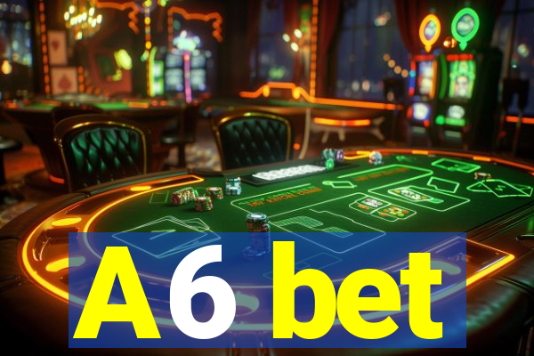 A6 bet